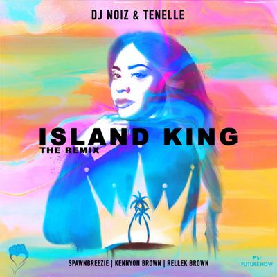 Island King (Remix) By Tenelle, DJ Noiz, Spawnbreezie, Kennyon Brown, Rellek Brown's cover