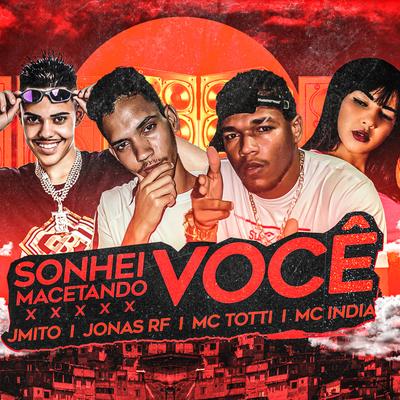 Sonhei Macetando Você (Remix) By MC TOTTI, mc jonas rf, Mc J Mito, Mc India's cover