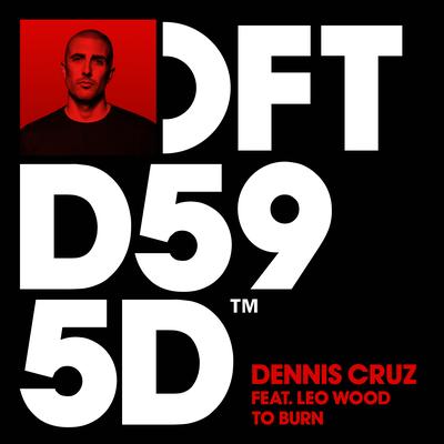 To Burn (feat. Leo Wood) By Dennis Cruz, Leo Wood's cover