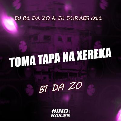 Toma Tapa na Xereka By B1 da ZO, Dj Durães 011, Dj B1 da ZO's cover