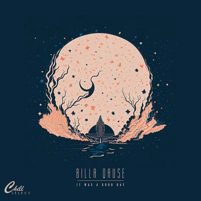 It Was A Good Day By Billa Qause, Chill Select's cover