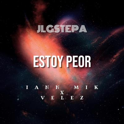ESTOY PEOR By JLGSTEPA, Iann Mik, Vélez's cover