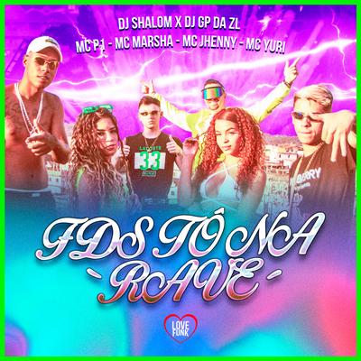 Fds Tô Na Rave By DJ SHALOM, mc jhenny, MC Yuri, MC Marsha, MC P1, GP DA ZL's cover