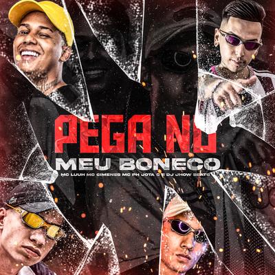 Pega no Meu Boneco By DJ JHOW BEATS, MC Luuh, Mc Ph Jota C, Mc Gimenes's cover