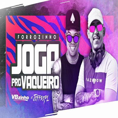 Forrozinho Joga pro Vaqueiro [Feat. DJ Jeffdepl] (feat. DJ Jeffdepl) By VBZINHO, DJ Jeffdepl's cover