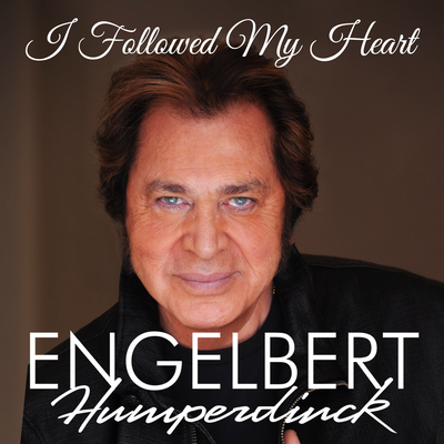I Followed My Heart By Engelbert Humperdinck's cover