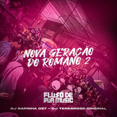 Nova Geração do Romano 2 By Dj Rafinha Dz7, DJ TENEBROSO ORIGINAL's cover