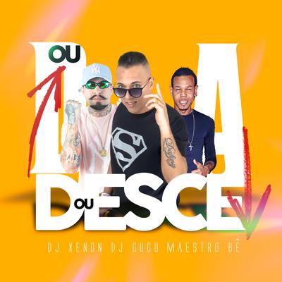 Ou Dá ou Desce By Maestro Bê, Dj Gugu, DJ Xenon's cover