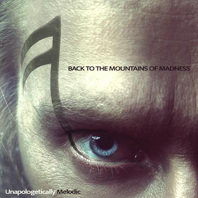 Back To The Mountains Of Madness By Unapologetically Melodic's cover