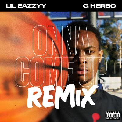 Onna Come Up (feat. G Herbo) [Remix] By Lil Eazzyy, G Herbo's cover