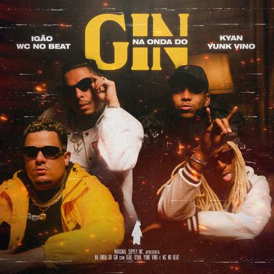 Na Onda do Gin By WC no Beat, Igão, Yunk Vino, Kyan, Marginal Supply's cover