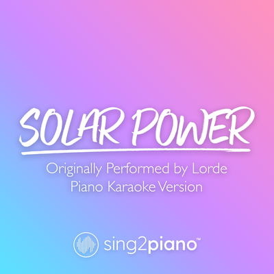Solar Power (Originally Performed by Lorde) (Piano Karaoke Version) By Sing2Piano's cover
