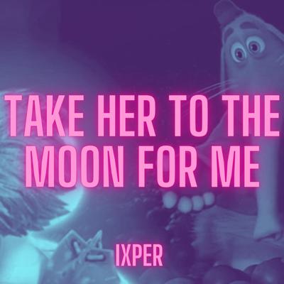 Take Her To The Moon For Me's cover