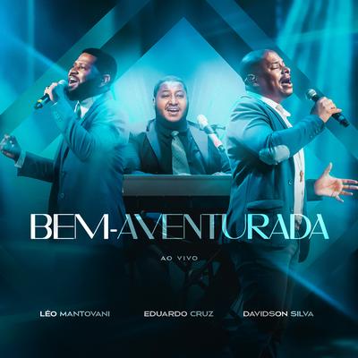 Bem-Aventurada (Ao Vivo) By Leo Mantovani, Davidson Silva, Eduardo Cruz's cover