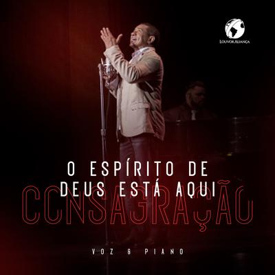 O Espírito de Deus Está Aqui / Consagração (Voz e Piano) By Louvor Aliança's cover