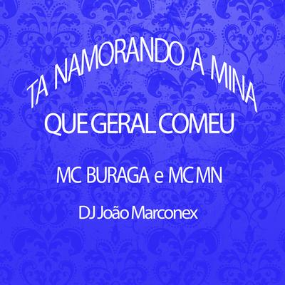 Ta Namorando a Mina Que Geral Comeu By MC MN, MC Buraga, Dj João Marconex's cover