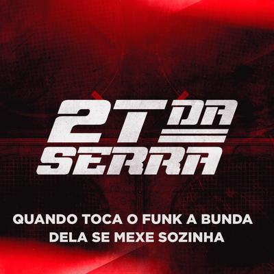 Quando Toca o Funk a Bunda Dela Se Mexe Sozinha By 2T Da Serra's cover