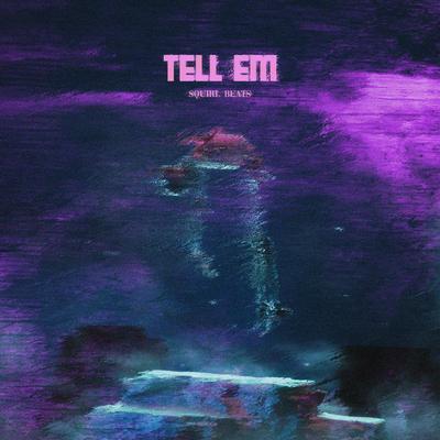tell em By squirl beats's cover