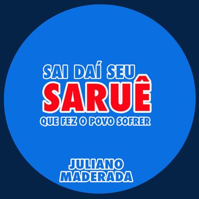 Sai Daí Seu Saruê Que Fez o Povo Sofrer By Juliano Maderada's cover