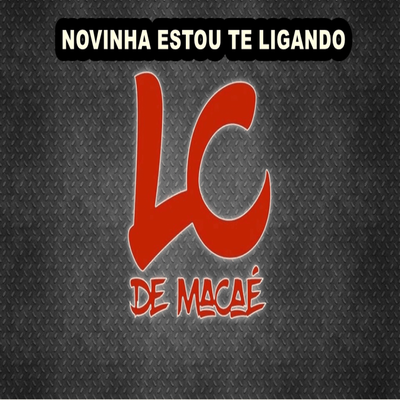 NOVINHA ESTOU TE LIGANDO By Lc de Macaé's cover