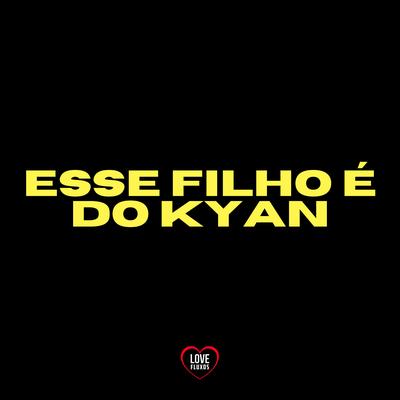Esse Filho É Do Kyan By DJ Roca, Love Fluxos, A Voz dos Bailes's cover