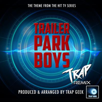 Trailer Park Boys Main Theme (From "Trailer Park Boys") (Trap Version)'s cover