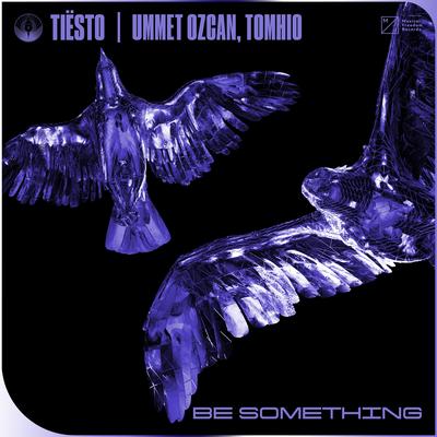 Be Something By Tiësto, Ummet Ozcan, Tomhio's cover