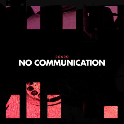 No Communication By Dondo's cover