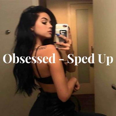 Obsessed - Sped Up's cover