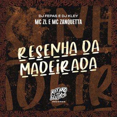 Resenha da Madeirada By DJ Kley, Dj Fepas, MC Zanquetta, Mc ZL's cover