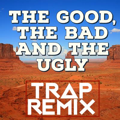 The Good, the Bad and the Ugly (Trap Remix) By Trap Remix Guys's cover