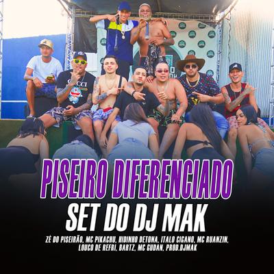 Set Dj Mak Piseiro Diferenciado By Zé do Piseirão, Mc Pikachu, Bartz, Louco de Refri, MC Gudan, Hidinho Detona, Mc Ruanzin, Italo Cigano's cover