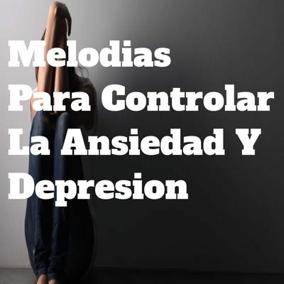 Melodias Para Controlar La Ansiedad Y Depresion's cover