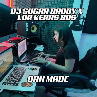 Dj Sugar Daddy X Ldr Keras Bos (Remix) By OAN MADE, DUTCH KENARI's cover