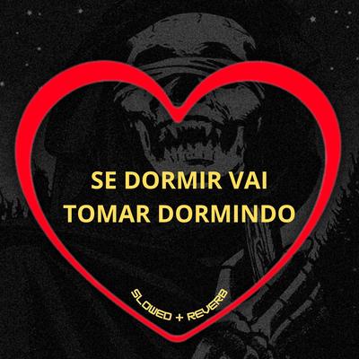 Se Dormir Vai Tomar Dormindo (Slowed + Reverb) By Love Fluxos, DJ Blakes, DJ Léo da 17, Dj k, DJ Teixeira, DJ Digo Beat's cover