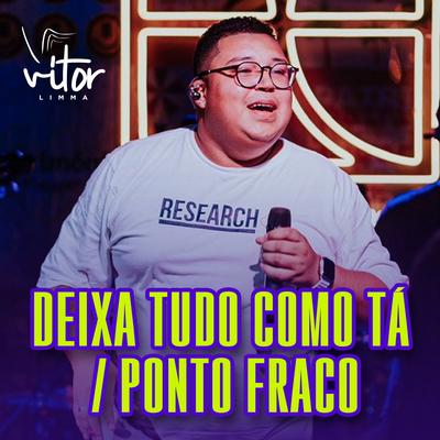 Deixa Tudo Como Tá / Ponto Fraco (Ao Vivo) By Vitor Limma's cover