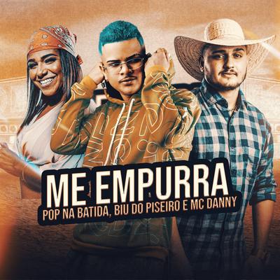Me Empurra By Pop Na Batida, Mc Danny, Biu do Piseiro's cover
