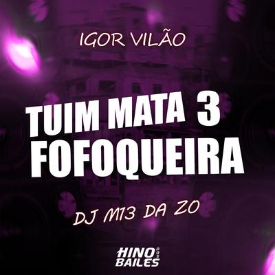 Tuim Mata Fofoqueira 3 By Igor vilão, DJ M13 DA ZO's cover
