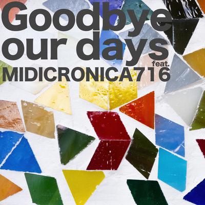 Goodbye our days  (feat. MIDICRONICA 716) By WANCE's cover
