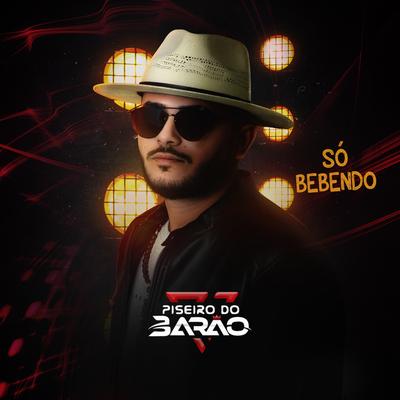 Só Bebendo By Piseiro do Barão's cover