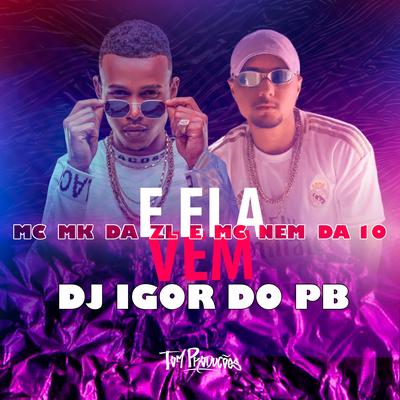 E Ela Vem By DJ Igor do PB, MC MK DA ZL, Mc Nem da 10's cover