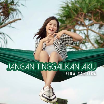 Jangan Tinggalkan Aku By Fira Cantika's cover