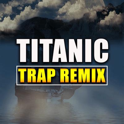 Titanic (Trap Remix) By Trap Remix Guys's cover
