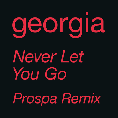 Never Let You Go (Prospa Remix) By Georgia's cover