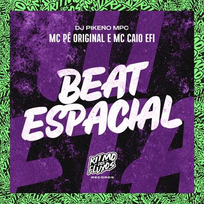Beat Espacial By MC Pê Original, MC Caio Efi, Dj Pikeno Mpc's cover
