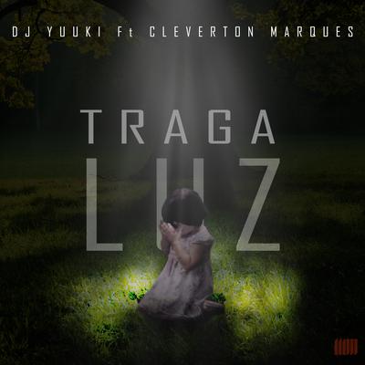 Traga Luz By Dj Yuuki, Cleverton Marques's cover
