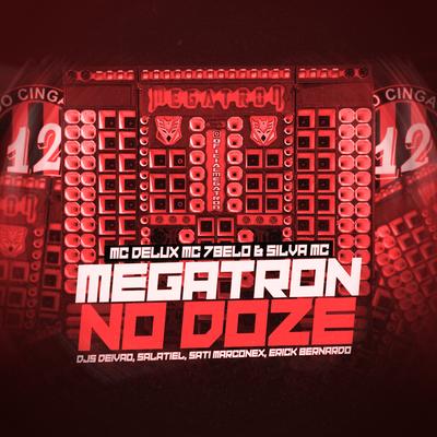 Megatron no Doze By DJ Salatiel, Dj Deivão, Dj Sati Marconex, Mc Delux, Mc 7 Belo, Silva Mc, Dj Erick Bernardo's cover