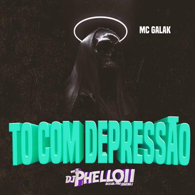 To Com Depressão By DJ Phell 011, MC GALAK's cover