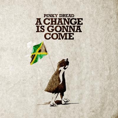 A Change is Gonna Come By Pinky Dread's cover