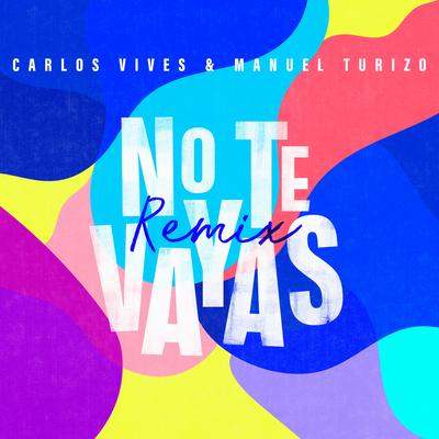 No Te Vayas (Remix) By Manuel Turizo, Carlos Vives's cover